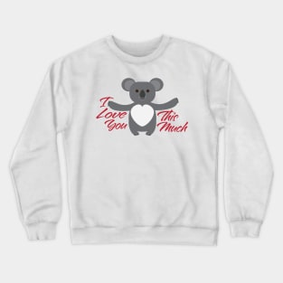 Koala Bear I Love You This Much Crewneck Sweatshirt